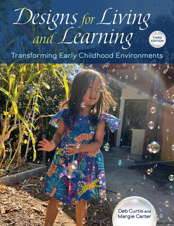 Designs for Living and Learning, Third: Transforming Early Childhood Environments Deb Curtis 9781605548319