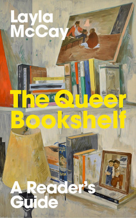 The Queer Bookshelf: A Reader’s Guide Layla McCay 9781917189071