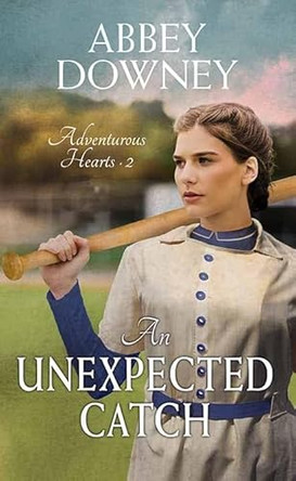 An Unexpected Catch: Adventurous Hearts by Abbey Downey 9798891647183