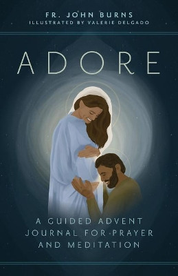 Adore: A Guided Advent Journal for Prayer and Meditation by John Burns 9781646801190