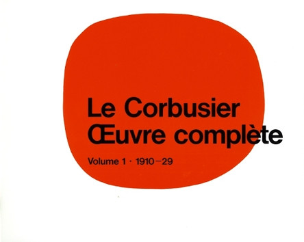 Le Corbusier - OEuvre complete Volume 1: 1910-1929: Volume 1: 1910-1929 by Willy Boesiger 9783764355036