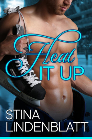 Heat it Up: Off the Ice - Book One by Stina Lindenblatt 9781626818743