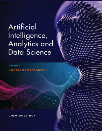 Artificial Intelligence, Analytics and Data Science (Vol. 1) by Chee Hua Chew 9789814896726