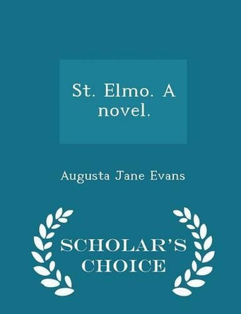 St. Elmo. a Novel. - Scholar's Choice Edition by Augusta Jane Evans 9781297021756