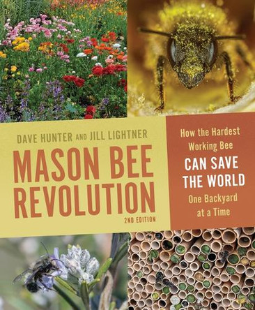 Mason Bee Revolution: How the Hardest Working Bee Can Save the World One Backyard at a Time by Jill Lightner 9781680517101