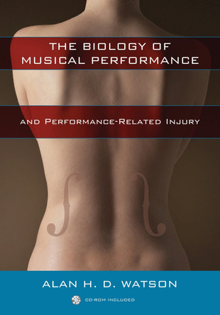 The Biology of Musical Performance and Performance-Related Injury by Alan H. D. Watson 9780810863590