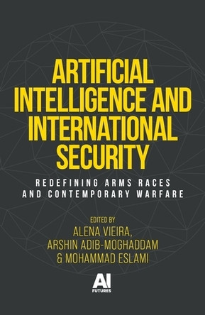 Artificial Intelligence and International Security: Redefining Arms Races and Contemporary Warfare Alena Vysotskaya Guedes Vieira 9781526196163