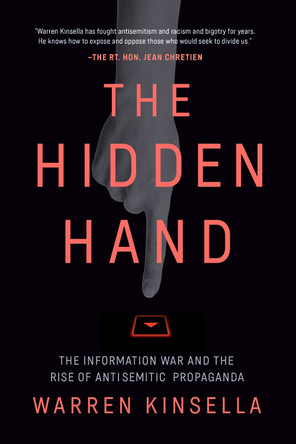 The Hidden Hand: The Information War and the Rise of Antisemitic Propoganda Warren Kinsella 9780771021572
