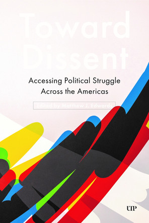 Towards Dissent: Accessing Political Struggle Across the Americas Matthew Edwards 9781487576011