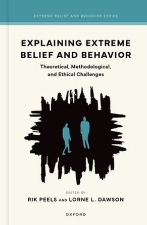 Explaining Extreme Belief and Behavior: Theoretical, Methodological, and Ethical Challenges Rik Peels 9780197768884