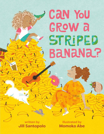 Can You Grow a Striped Banana? Jill Santopolo 9780593858851