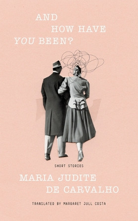 And How Have You Been? Maria Judite de Carvalho 9781949641943