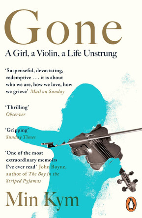 Gone: A Girl, a Violin, a Life Unstrung by Min Kym 9780241977415