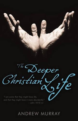 The Deeper Christian Life by Andrew Murray 9780883689622