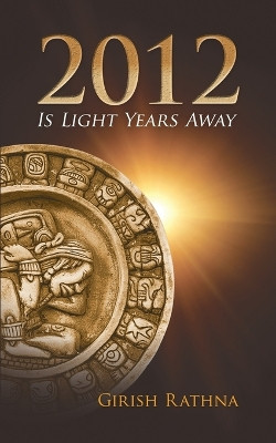 2012 Is Light Years Away by Girish Rathna 9781618970541