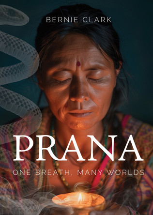 Prana: One Breath, Many Worlds by BERNIE CLARK 9781777687328