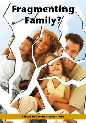 Fragmenting Family?: Papers from a Conference Held at the University of Chester, November 2004 by David Charles Ford 9781905929788