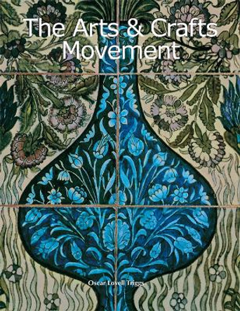 The Arts & Crafts Movement by Oscar Lovell Triggs