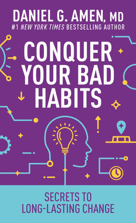 Conquer Your Bad Habits: Secrets to Long-Lasting Change by MD Daniel G. Amen 9798400511776