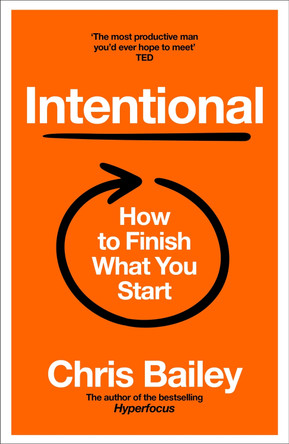 Intentional: How to Finish What You Start by Chris Bailey 9781035062195