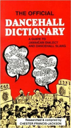 The Official Dancehall Dictionary: A Guide to Jamaican Dialect and Dancehall Slang by Chester Francis-Jackson 9789766101541