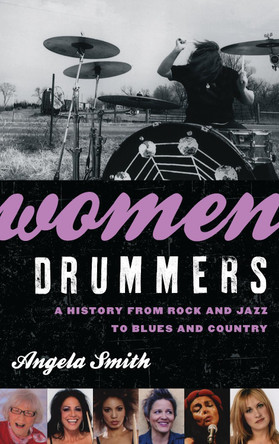 Women Drummers: A History from Rock and Jazz to Blues and Country by Angela Smith 9780810895584
