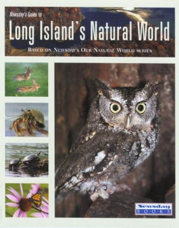 Newsday's Guide to Long Island's Natural World by In c. Newsday 9780762737482