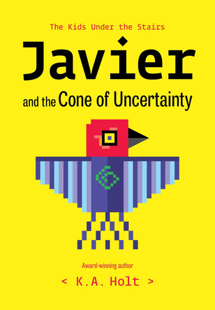 Javier and the Cone of Uncertainty: The Kids Under the Stairs K.A. Holt 9781797206103