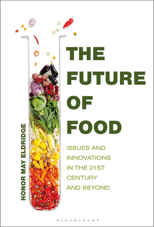 The Future of Food: Issues and Innovations in the 21st Century and Beyond Honor May Eldridge 9798765129852