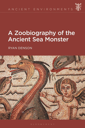A Zoobiography of the Ancient Sea Monster Ryan Denson 9781350451872