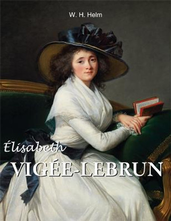 Elisabeth Vigee-Lebrun by W. H. Helm