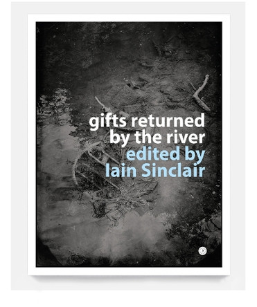 Gifts Returned by the River: 2025 by Iain Sinclair 9780854482351
