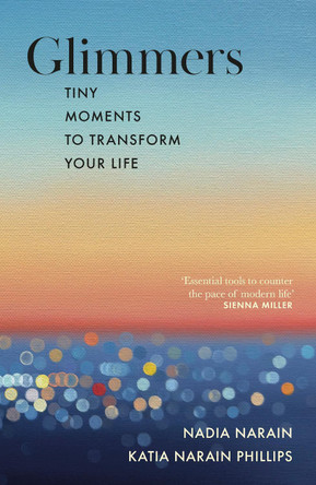Glimmers: tiny moments to transform your life by Nadia Narain 9780241739426