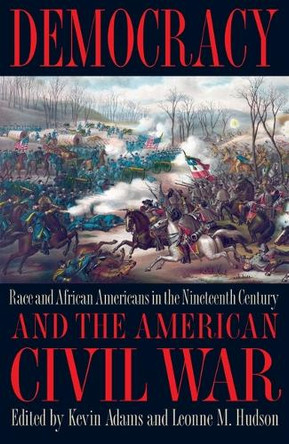 Democracy and the American Civil War: Race and African Americans in the Nineteenth Century by Kevin Adams 9781606352694