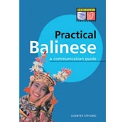 Practical Balinese: A Communication Guide (Balinese Phrasebook & Dictionary) by Gunter Spitzing 9789625930688