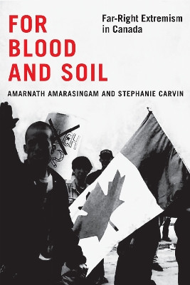 For Blood and Soil: Far-Right Extremism in Canada Amarnath Amarasingam 9780228027911
