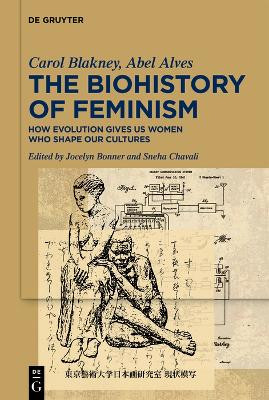 The Biohistory of Feminism: How Evolution Gives Us Women Who Shape Our Cultures Carol Blakney 9783119148603