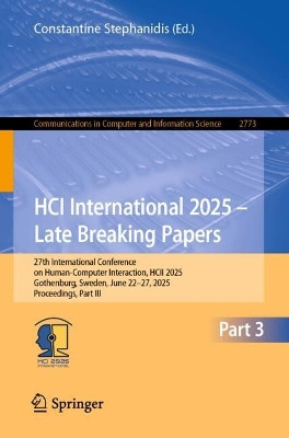 Human-Computer Interaction – Late Breaking Posters: 27th International Conference on Human-Computer Interaction, HCII 2025, Gothenburg, Sweden, June 22–27, 2025, Proceedings, Part III Constantine Stephanidis 9783032127754