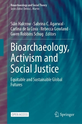 Bioarchaeology, Activism and Social Justice: Equitable and Sustainable Global Futures Siân Halcrow 9783032103536