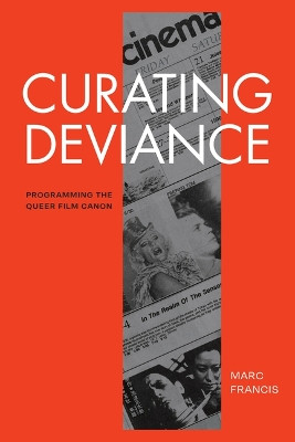 Curating Deviance: Programming the Queer Film Canon Marc Francis 9781478029632