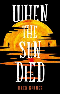 When the Sun Died Wren Wyches 9781836286370