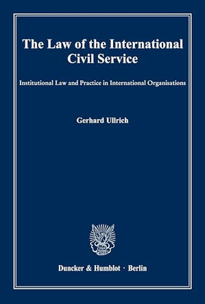 The Law of the International Civil Service: Institutional Law and Practice in International Organisations by Gerhard Ullrich 9783428149148