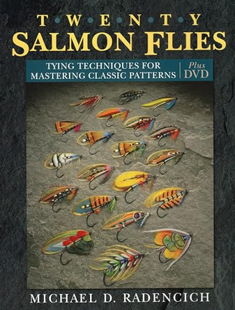 Twenty Salmon Flies: Tying Techniques for Mastering Classic Patterns by Michael D. Radencich 9780811705233