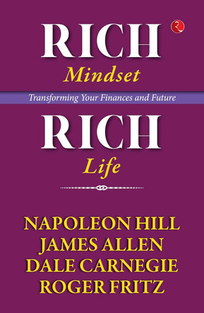 Rich Mindset, Rich Life: Transforming Your Finances and Future by FRITZ, NAPOLEON HILL, DALE CARNEGIE JAMES ALLEN 9789357027984