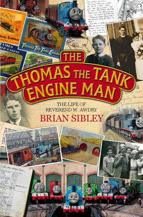 The Thomas the Tank Engine Man: The life of Reverend W Awdry by Brian Sibley 9780745970295