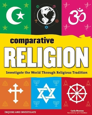 Comparative Religion: Investigate the World Through Religious Tradition by Carla Mooney 9781619303058