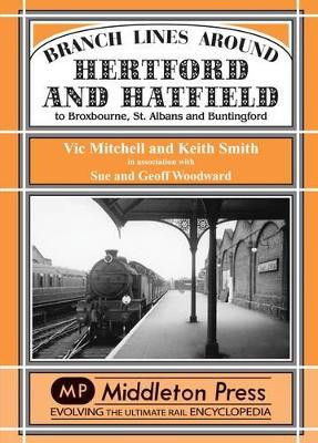 Branch Lines Around Hertford and Hatfield: to Broxbourne, St Albans and Buntington by Vic Mitchell 9781906008581