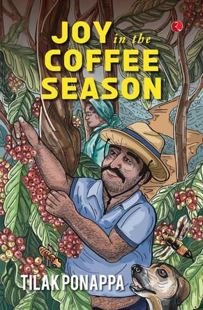 JOY IN THE COFFEE SEASON by TILAK PONAPPA 9789361563867