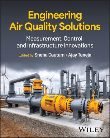 Engineering Air Quality Solutions: Measurement, Control, and Infrastructure Innovations Sneha Gautam 9781394373529