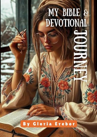 MY BIBLE AND DEVOTIONAL JOURNEY by Gloria Erebor 9781806051298